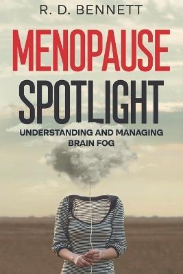 Menopause Spotlight: Understanding and Managing Brain Fog - R D Bennett - cover