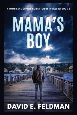 Mama's Boy: Hammer & Sharpe Noir Mystery Thrillers, Book 3 - David E E Feldman - cover