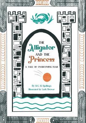 The Alligator and the Princess: A Tale of Overcoming Fear - R E -H Spellings - cover