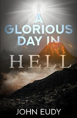 A Glorious Day in Hell: The Day Jesus Descended - John Eudy - cover