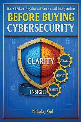 Before Buying Cybersecurity: How to Evaluate, Negotiate, and Partner with IT Security Providers - Nikolay Gul - cover