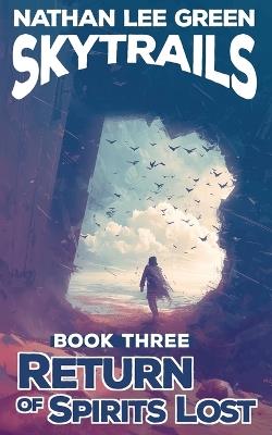 Return Of Spirits Lost: SKYTRAILS Book Three - Nathan Lee Green - cover