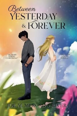 Between Yesterday & Forever - Joe M Mercado-Rivera - cover
