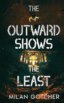 The Outward Shows The Least - Milan Gotcher - cover