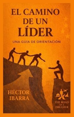 El Camino de un Lider: Una Guia de Orientacion - Hector A Ibarra - cover