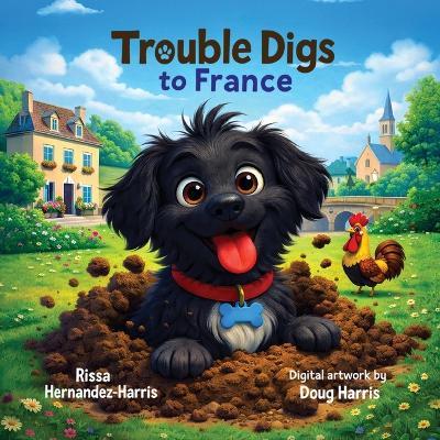 Trouble Digs to France - Rissa Hernandez-Harris - cover
