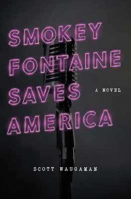Smokey Fontaine Saves America - Scott Waugaman - cover
