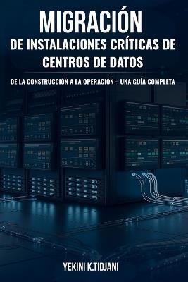 Migración de Instalaciones Críticas de Centros de Datos De la Construcción a la Operación - Yekini K Tidjani - cover